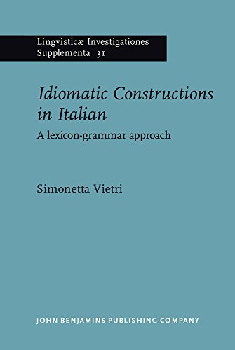 Idiomatic Constructions In Italian A Lexicongrammar Approach Simonetta Vietri