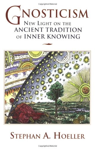 Gnosticism New Light On The Ancient Tradition Of Inner Knowing 1st Edition Stephan A Hoeller