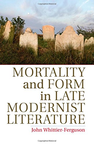Mortality And Form In Late Modernist Literature John Whittierferguson