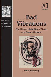Bad Vibrations The History Of The Idea Of Music As A Cause Of Disease James Kennaway