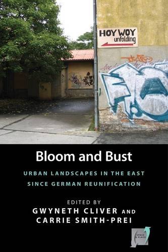 Bloom And Bust Urban Landscapes In The East Since German Reunification Gwyneth Cliver
