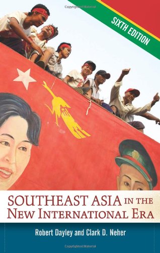 Southeast Asia In The New International Era Sixth Edition Sixth Edition Robert A Dayley