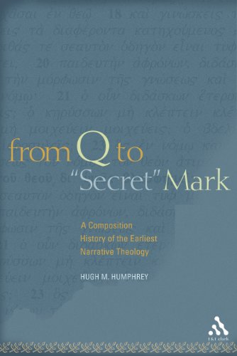 From Q To Secret Mark A Composition History Of The Earliest Narrative Theology Hugh M Humphrey