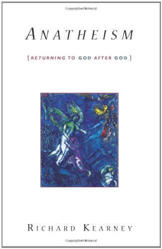 Anatheism Returning To God After God Richard Kearney