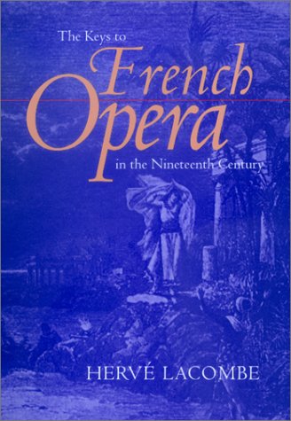 The Keys To French Opera In The Nineteenth Century Herv Lacombe