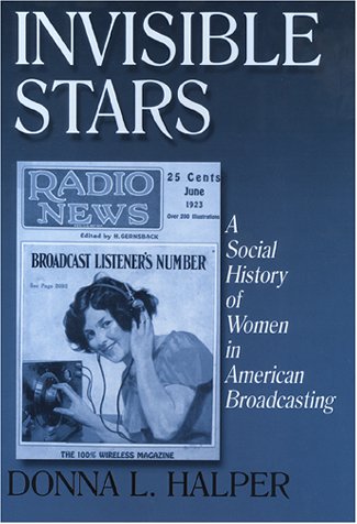 Invisible Stars A Social History Of Women In American Broadcasting Donna L Halper
