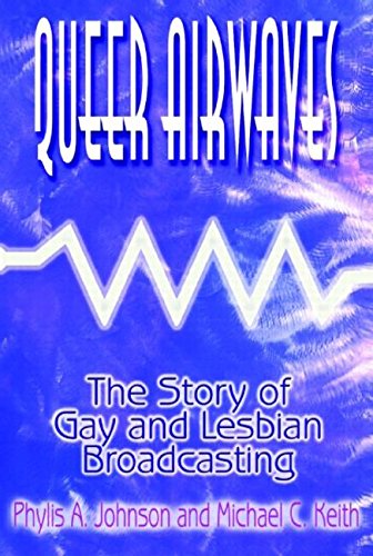Queer Airwaves The Story Of Gay And Lesbian Broadcasting Gail Johnson