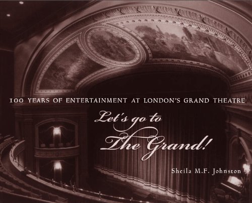Lets Go To The Grand 100 Years Of Entertainment At Londons Grand Theatre Sheila Mf Johnston
