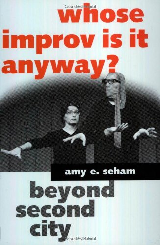 Whose Improv Is It Anyway Beyond Second City Amy E Seham