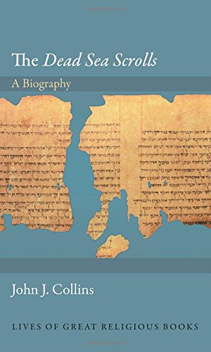 The Dead Sea Scrolls A Biography John J Collins