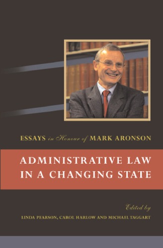 Administrative Law In A Changing State Essays In Honour Of Mark Aronson Linda Pearson