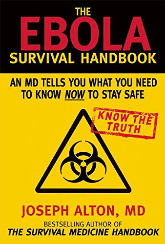 The Ebola Survival Handbook An Md Tells You What You Need To Know Now To Stay Safe 1st Edition Joseph Alton