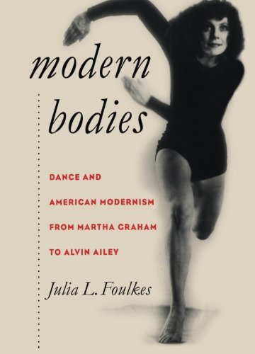 Modern Bodies Dance And American Modernism From Martha Graham To Alvin Ailey 1st Edition Julia L Foulkes