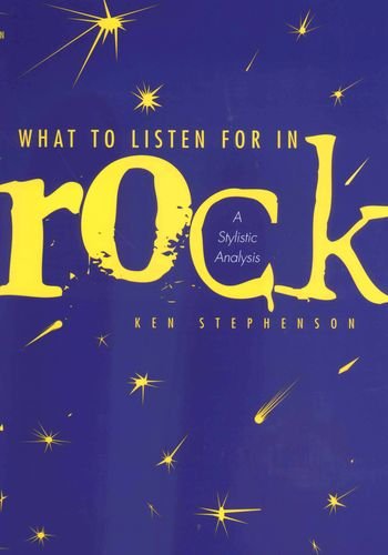 What To Listen For In Rock A Stylistic Analysis Ken Stephenson