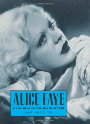 Alice Faye A Life Beyond The Silver Screen Jane Lenz Elder