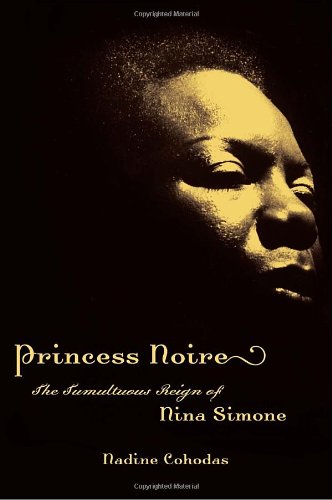 Princess Noire The Tumultuous Reign Of Nina Simone 1st Edition Nadine Cohodas