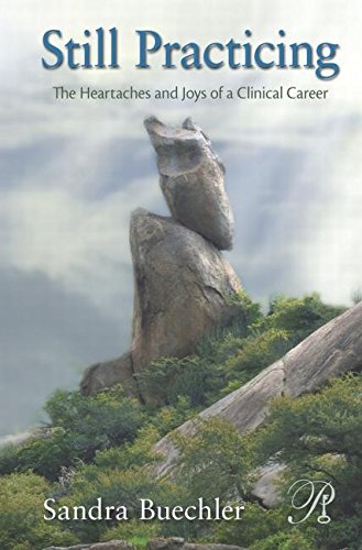 Still Practicing The Heartaches And Joys Of A Clinical Career 1st Edition Sandra Buechler