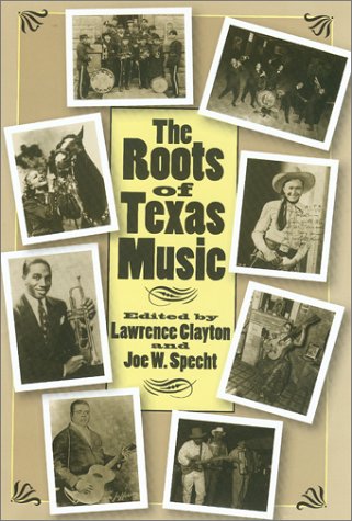 The Roots Of Texas Music 1st Edition Lawrence Clayton Joe W Specht