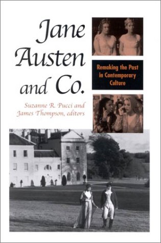 Jane Austen And Co Remaking The Past In Contemporary Culture Suzanne R Pucci