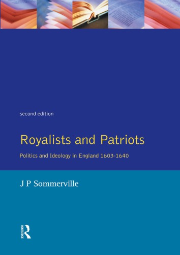 Royalists And Patriots Politics And Ideology In England 16031640 2nd J P Sommerville