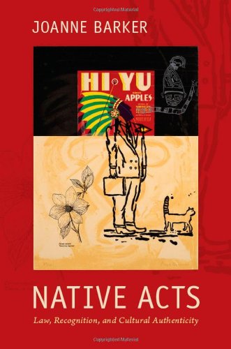 Native Acts Law Recognition And Cultural Authenticity Joanne Barker