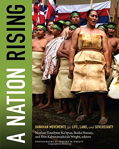 A Nation Rising Hawaiian Movements For Life Land And Sovereignty 1st Noelani Goodyearkaopua Ed