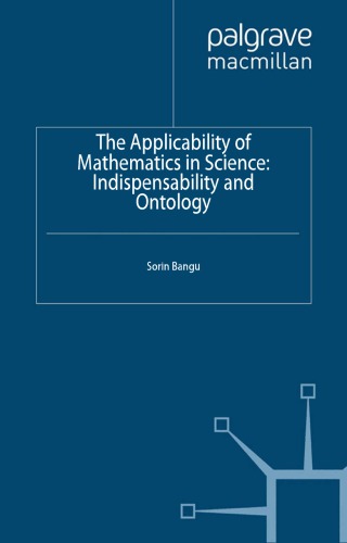 The Applicability Of Mathematics In Science Indispensability And Ontology Sorin Bangu