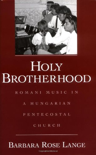 Holy Brotherhood Romani Music In A Hungarian Pentecostal Church Barbara Rose Lange