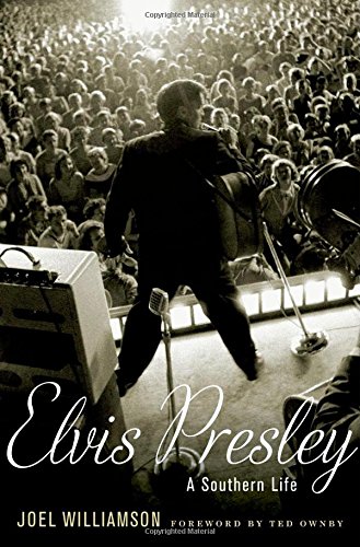 Elvis Presley A Southern Life 1st Edition Joel Williamson