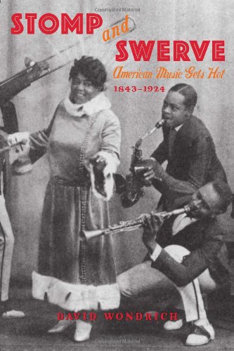 Stomp And Swerve American Music Gets Hot 18431924 1st Edition David Wondrich