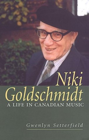 Niki Goldschmidt A Life In Canadian Music Gwenlyn Setterfield