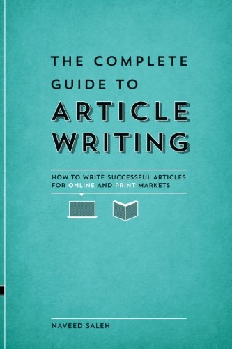 The Complete Guide To Article Writing How To Write Successful Articles For Online And Print Markets Naveed Saleh