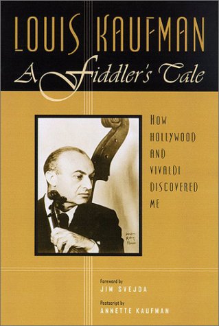 A Fiddlers Tale How Hollywood And Vivaldi Discovered Me 1st Edition Louis Kaufman