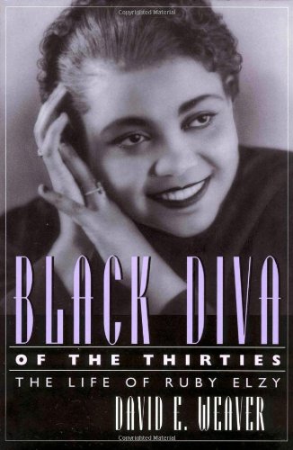 Black Diva Of The Thirties The Life Of Ruby Elzy First Edition David E Weaver