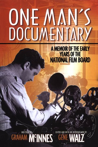One Mans Documentary A Memoir Of The Early Years Of The National Film Board Graham Mcinnes
