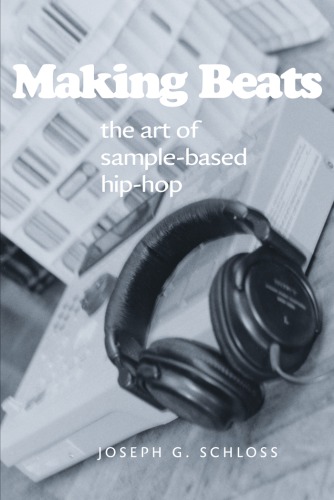 Making Beats The Art Of Samplebased Hiphop Joseph G Schloss