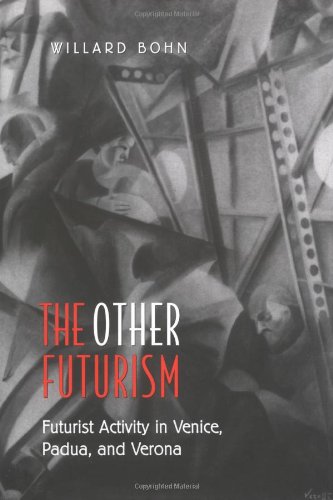 The Other Futurism Futurist Activity In Venice Padua And Verona Willard Bohn