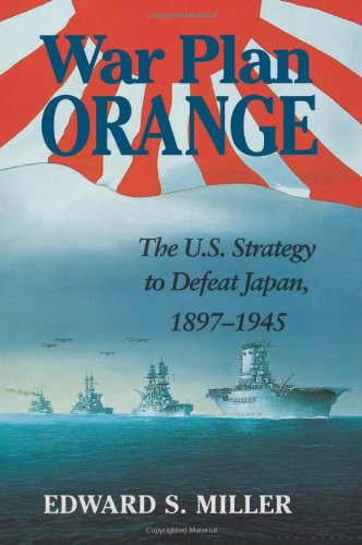 War Plan Orange The Us Strategy To Defeat Japan 18971945 Edward S Miller