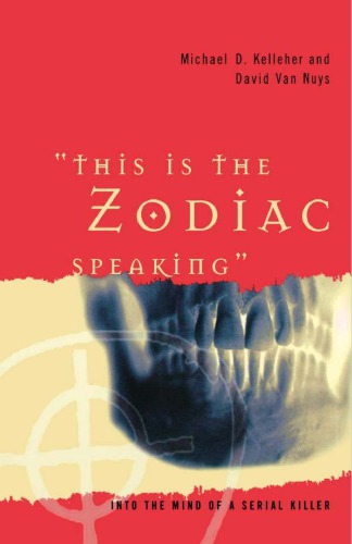 This Is The Zodiac Speaking Into The Mind Of A Serial Killer First Michael D Kelleher Phd Author