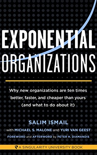 Exponential Organizations Why New Organizations Are Ten Times Better Faster And Cheaper Than Yours Salim Ismail
