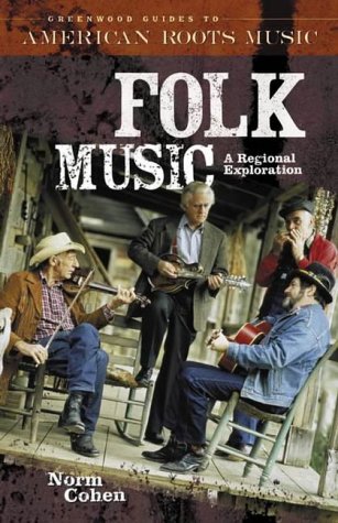 Folk Music A Regional Exploration Norm Cohen
