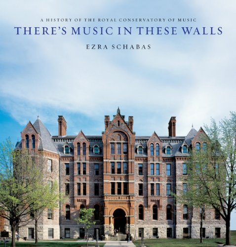 Theres Music In These Walls A History Of The Royal Conservatory Of Music Ezra Schabas