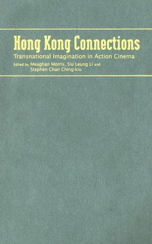 Hong Kong Connections Transnational Imagination In Action Cinema Meaghan Morris