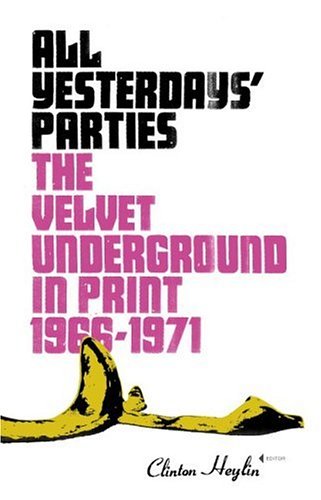 All Yesterdays Parties The Velvet Underground In Print 19661971 Clinton Heylin