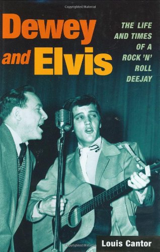 Dewey And Elvis The Life And Times Of A Rock N Roll Deejay First Edition Louis Cantor