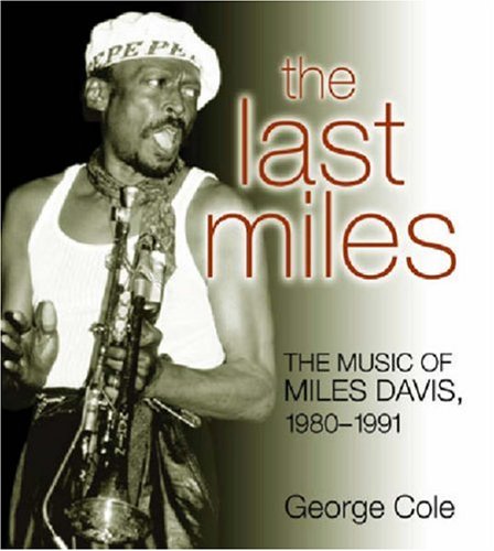 The Last Miles The Music Of Miles Davis 19801991 George Cole