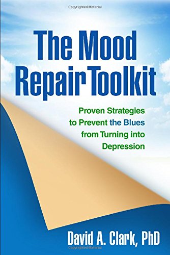 The Mood Repair Toolkit Proven Strategies To Prevent The Blues From Turning Into Depression 1st Edition David A Clark