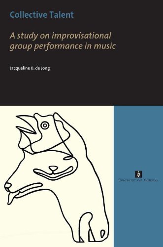 Collective Talent A Study Of Improvisational Group Performance In Music Jacqueline Jong De