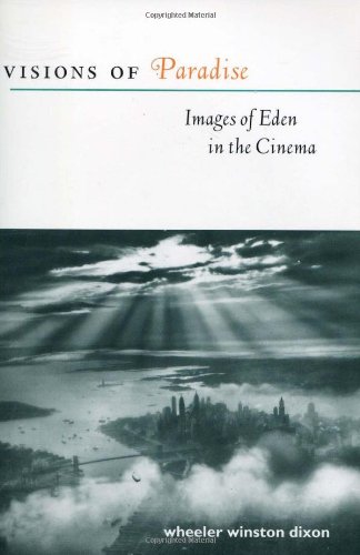 Visions Of Paradise Images Of Eden In The Cinema Wheeler Winston Dixon
