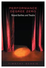 Performance Degree Zero Roland Barthes And Theatre Timothy Scheie
